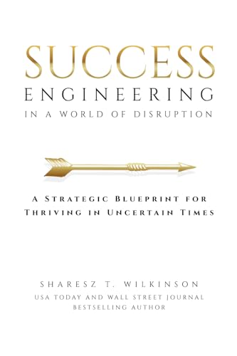 Success Engineering in a World of Disruption: A Strategic Blueprint for Thriving in Uncertain Times - Paperback