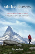 Take Less. Do More.: Surprising Life Lessons in Generosity, Gratitude, and Curiosity from an Ultralight Backpacker - Hardcover