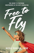 Free to Fly: The Secret to Fostering Independence in the Next Generation - Hardcover