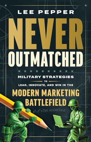 Never Outmatched: Military Strategies to Lead, Innovate, and Win in the Modern Marketing Battlefield - Hardcover