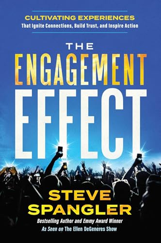 The Engagement Effect: Cultivating Experiences That Ignite Connection, Build Trust, and Inspire Action - Hardcover
