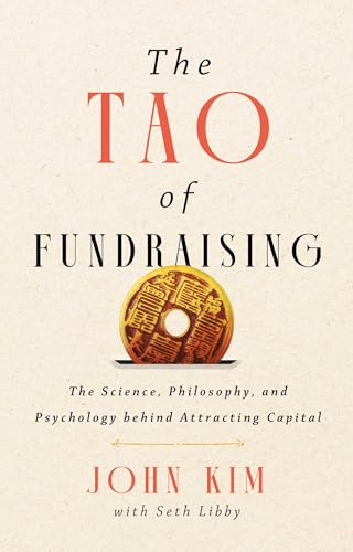 The Tao of Fundraising: The Science, Philosophy, and Psychology Behind Attracting Capital - Hardcover