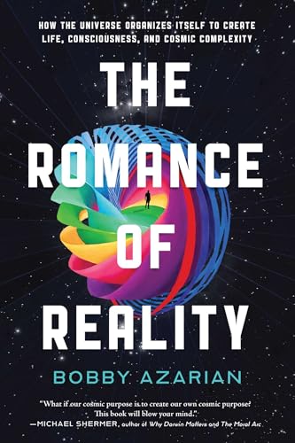 The Romance of Reality: How the Universe Organizes Itself to Create Life, Consciousness, and Cosmic Complexity - Hardcover