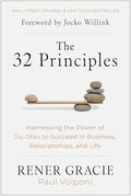 The 32 Principles: Harnessing the Power of Jiu-Jitsu to Succeed in Business, Relationships, and Life - Hardcover