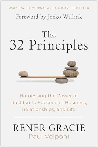 The 32 Principles: Harnessing the Power of Jiu-Jitsu to Succeed in Business, Relationships, and Life - Hardcover