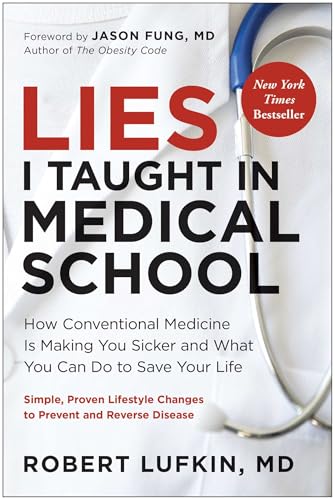Lies I Taught in Medical School: How Conventional Medicine Is Making You Sicker and What You Can Do to Save Your Own Life - Hardcover