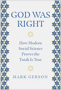 God Was Right: How Modern Social Science Proves the Torah Is True - Hardcover