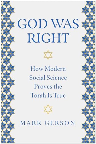 God Was Right: How Modern Social Science Proves the Torah Is True - Hardcover