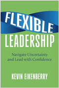 Flexible Leadership: Navigate Uncertainty and Lead with Confidence - Hardcover