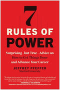 7 Rules of Power: Surprising--But True--Advice on How to Get Things Done and Advance Your Career - Paperback