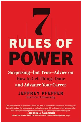 7 Rules of Power: Surprising--But True--Advice on How to Get Things Done and Advance Your Career - Paperback