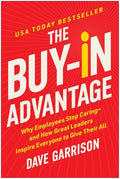 The Buy-In Advantage: Why Employees Stop Caring -- And How Great Leaders Inspire Everyone to Give Their All - Hardcover