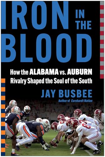 Iron in the Blood: How the Alabama vs. Auburn Rivalry Shaped the Soul of the South - Hardcover