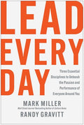 Lead Every Day: Three Essential Disciplines to Unleash the Passion and Performance of Everyone Around You - Hardcover
