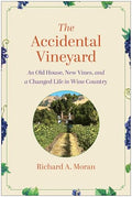The Accidental Vineyard: An Old House, New Vines, and a Changed Life in Wine Country - Hardcover