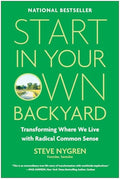 Start in Your Own Backyard: Transforming Where We Live with Radical Common Sense - Hardcover