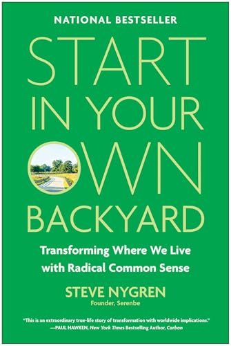 Start in Your Own Backyard: Transforming Where We Live with Radical Common Sense - Hardcover