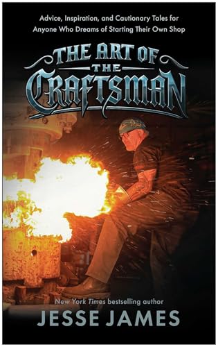 The Art of the Craftsman: Advice, Inspiration, and Cautionary Tales for Anyone Who Dreams of Starting Their Own Shop - Hardcover