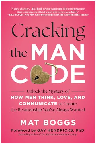 Cracking the Man Code: Unlock the Mystery of How Men Think, Love, and Communicate to Create the Relationship You've Always Wanted - Paperback