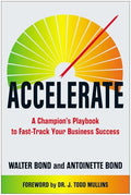 Accelerate: A Champion's Playbook to Fast-Track Your Business Success - Hardcover