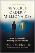 The Secret Order of Millionaires: Seven Principles for Building Tax-Free Wealth - Hardcover