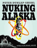 Nuking Alaska: Notes of an Atomic Fugitive - Paperback
