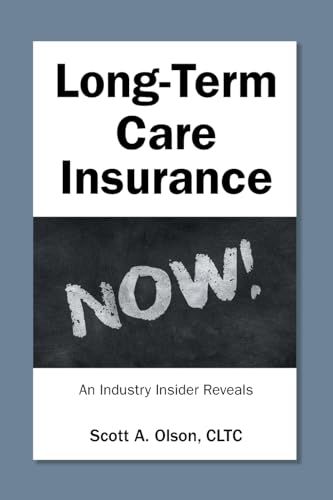 Long-Term Care Insurance NOW!: An Industry Insider Reveals - Paperback