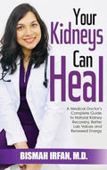 Your Kidneys Can Heal: A Kidney Doctor's Complete Guide to Natural Kidney Recovery, Better Lab Values, and Renewed Energy - Hardcover