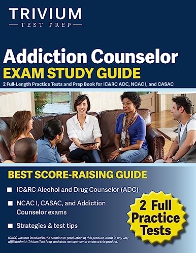 Addiction Counselor Exam Study Guide: 2 Full-Length Practice Tests and Prep Book for IC&RC ADC, NCAC I, and CASAC - Paperback