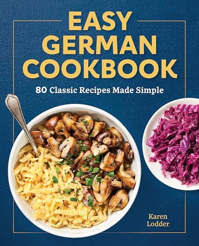 Easy German Cookbook: 80 Classic Recipes Made Simple - Paperback