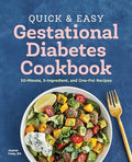 Quick and Easy Gestational Diabetes Cookbook: 30-Minute, 5-Ingredient, and One-Pot Recipes - Paperback
