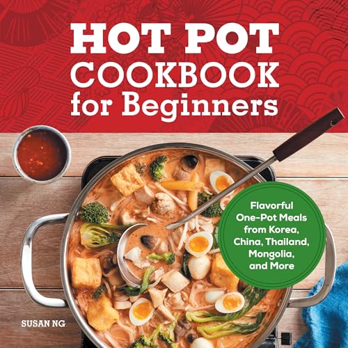 Hot Pot Cookbook for Beginners: Flavorful One-Pot Meals from China, Japan, Korea, Vietnam, and More - Paperback