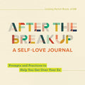 After the Breakup: A Self-Love Journal: Prompts and Practices to Help You Get Over Your Ex - Paperback