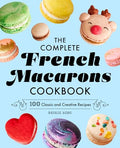 The Complete French Macarons Cookbook: 100 Classic and Creative Recipes - Paperback