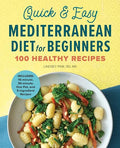Quick & Easy Mediterranean Diet for Beginners: 100 Healthy Recipes - Paperback