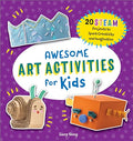 Awesome Art Activities for Kids: 20 Steam Projects to Spark Creativity and Imagination - Paperback