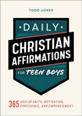 Daily Christian Affirmations for Teen Boys: 365 Days of Faith, Motivation, Confidence, and Empowerment - Paperback