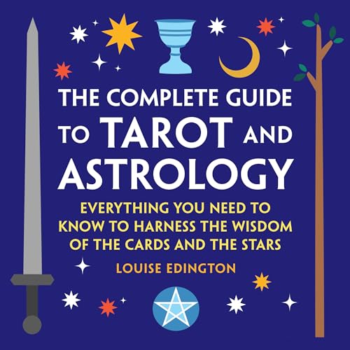 The Complete Guide to Tarot and Astrology: Everything You Need to Know to Harness the Wisdom of the Cards and the Stars - Paperback