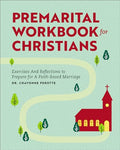 Premarital Workbook for Christians: Exercises and Reflections to Prepare for a Faith-Based Marriage - Paperback