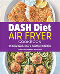 Dash Diet Air Fryer Cookbook: 75 Easy Recipes for a Healthier Lifestyle - Paperback