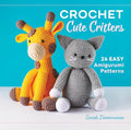 Crochet Cute Critters: 26 Easy Amigurumi Patterns - Hardcover