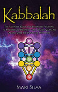 Kabbalah: The Ultimate Guide for Beginners Wanting to Understand Hermetic and Jewish Qabalah Along with the Power of Mysticism - Hardcover