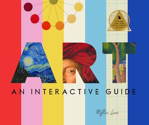 Art: An Interactive Guide: A Hands-On Tour of the World's Greatest Artists and Their Masterpieces: With Magic Pages, Flaps, Wheels, Timelines, and Mor - Hardcover