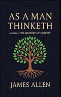 As a Man Thinketh - The Original 1902 Classic (includes The Mastery of Destiny) (Reader's Library Classics) - Hardcover