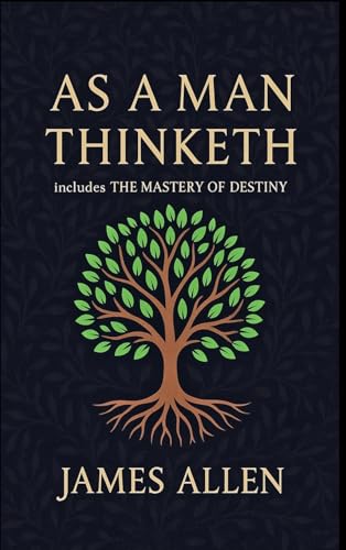 As a Man Thinketh - The Original 1902 Classic (includes The Mastery of Destiny) (Reader's Library Classics) - Hardcover