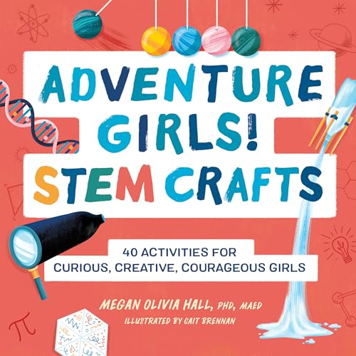 Adventure Girls! Stem Crafts: 40 Activities for Curious, Creative, Courageous Girls - Paperback