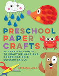 Preschool Paper Crafts: 25 Creative Crafts to Practice Hand-Eye Coordination & Scissor Skills - Paperback