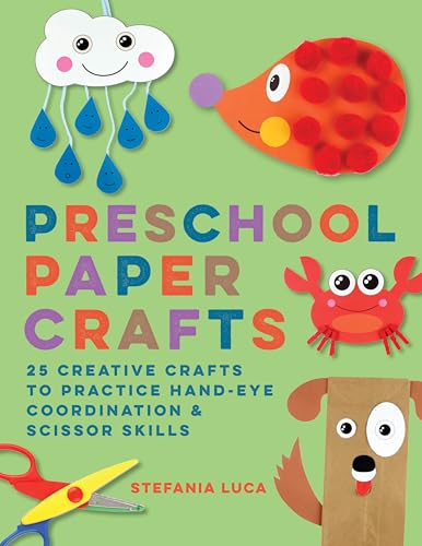 Preschool Paper Crafts: 25 Creative Crafts to Practice Hand-Eye Coordination & Scissor Skills - Paperback
