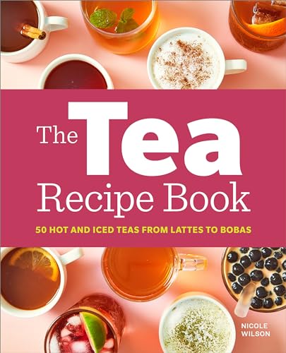 The Tea Recipe Book: 50 Hot and Iced Teas from Lattes to Bobas - Paperback