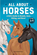 All about Horses: A Kid's Guide to Breeds, Care, Riding, and More! - Hardcover